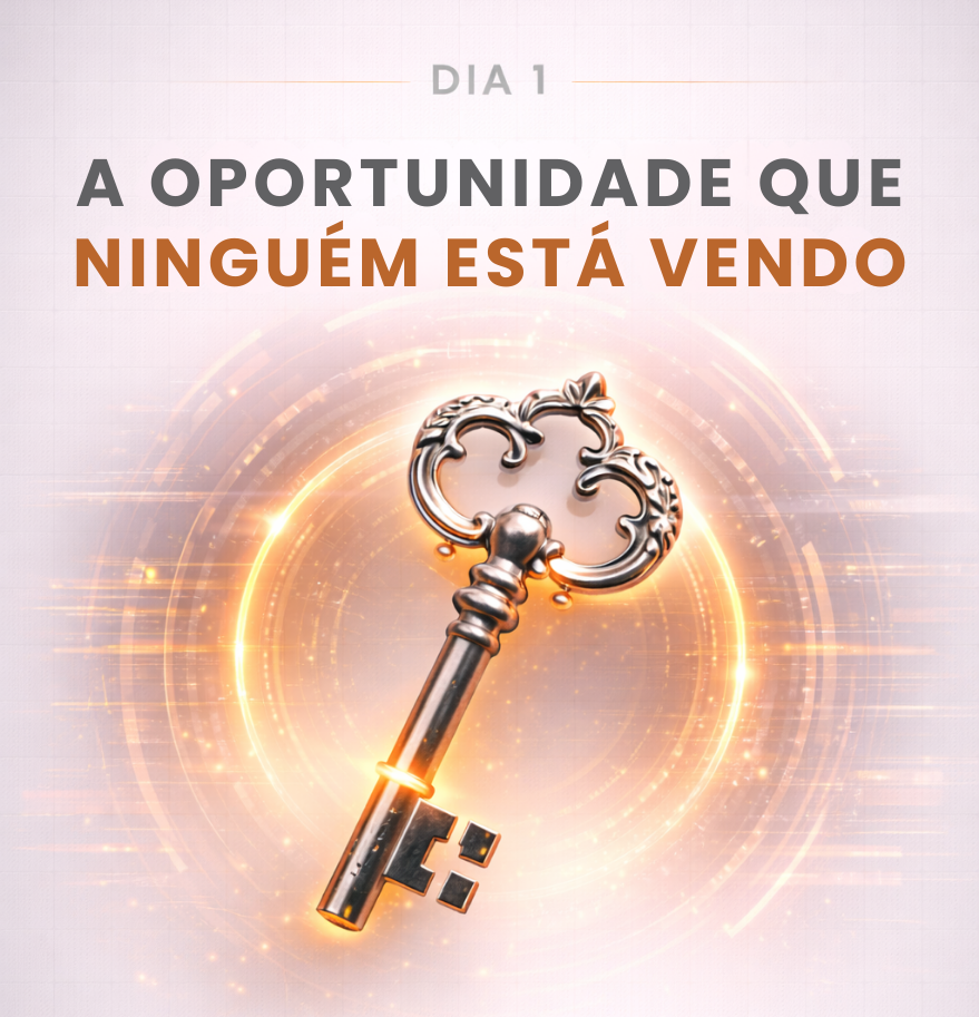 Dia 1 — A Oportunidade que ninguém está vendo